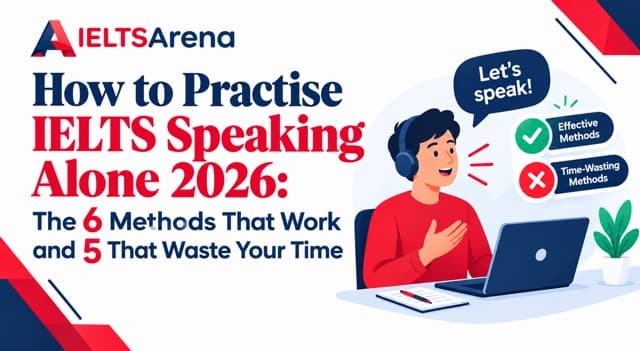 How to Practise IELTS Speaking Alone 2026: The 6 Methods That Work and 5 That Waste Your Time
